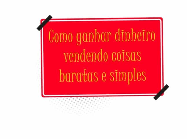 Como ganhar dinheiro vendendo coisas simples: 16 Dicas